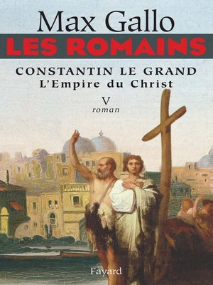 cover image of Les Romains--Constantin le grand, L'Empire du Christ